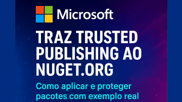 Microsoft traz Trusted Publishing ao NuGet: Como aplicar e proteger pacotes com exemplo real no ReactiveLock